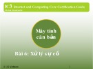 Bài giảng IC3 GS4 - Bài 6: Xử lý sự cố