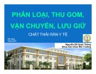 Bài giảng Phân loại, Thu gom, Vận chuyển, Lưu giữ chất thải rắn y tế: Nguyễn Đỗ Quốc Thống