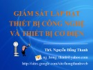Bài giảng Giám sát lắp đặt thiết bị công nghệ và thiết bị cơ điện ThS. Nguyễn Hồng Thanh