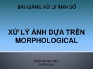 Bài giảng Xử lý ảnh số: Chương 7 - TS. Ngô Quốc Việt