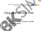 Bài giảng Công nghệ sản xuất CNG [chuẩn SEO]