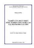 Luận văn Thạc sĩ Địa lý học: Nghiên cứu phát triển nông nghiệp công nghệ cao tại thành phố Cần Thơ