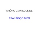 Bài giảng Không gian Euclide Trần Ngọc Diễm chuẩn nhất