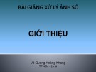 Bài giảng Xử lý ảnh số: Giới thiệu – ThS. Võ Quang Hoàng Khang