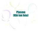 Bài giảng Plasma (Khí ion hóa) hay nhất