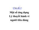 Ứng dụng Lý thuyết hành vi người tiêu dùng: Bài giảng Chủ đề 2