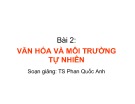 Bài giảng Văn hóa và môi trường tự nhiên: Tổng quan bài 2