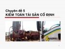 Kiểm toán tài sản cố định: Bài giảng Kiểm toán báo cáo tài chính - Chuyên đề 5