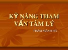 Bài giảng Tham vấn tâm lý: Kỹ năng tham vấn tâm lý - Phạm Mạnh Hà