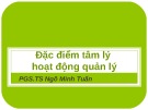 Bài giảng Tâm lý học quản lý: Đặc điểm tâm lý hoạt động quản lý - PGS.TS. Ngô Minh Tuấn