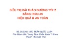 Tài liệu Điều trị đái tháo đường týp 2 bằng insulin hiệu quả và an toàn - BS. Trần Quốc Luận