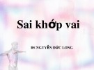 Bài giảng Sai khớp vai - BS. Nguyễn Đức Long