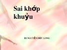 Bài giảng Sai khớp khuỷu - BS. Nguyễn Đức Long