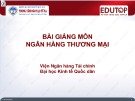 Bài giảng môn Ngân hàng thương mại