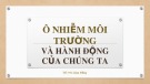 Ô nhiễm môi trường: Bài thuyết trình và hành động của chúng ta