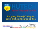 Bài giảng Bảo mật thông tin - Bài 2: Mã hóa đối xứng cổ điển