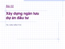 Xây dựng ngân lưu dự án đầu tư: Bài giảng Bài 02 của TS. Cao Hào Thi