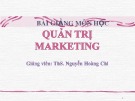 Bài giảng Quản trị marketing: Chương 1 -  ThS. Nguyễn Hoàng Chi