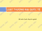 Bài giảng Luật thương mại quốc tế Đại học Thương Mại chuẩn nhất