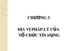 Bài giảng Luật Ngân hàng: Địa vị pháp lý của tổ chức tín dụng (Chương 3)