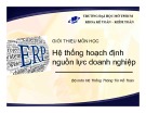 Bài giảng Hệ thống hoạch định nguồn lực doanh nghiệp: Giới thiệu môn học - Đại học Mở TP. HCM