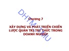 Xây dựng chiến lược quản trị tri thức trong doanh nghiệp: Bài giảng Quản trị tri thức - Chương 7