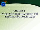 Bài giảng Cơ sở hình thành giá cả: Chương 5 - Học viện Tài chính