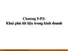 Khai phá dữ liệu trong kinh doanh: Bài giảng Kho dữ liệu và kinh doanh thông minh - Chương 5 (P2)
