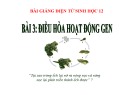 Bài giảng Sinh học 12 - Bài 3: Điều hòa hoạt động của gen