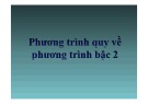 Bài giảng phương trình quy về phương trình bậc hai: Kinh nghiệm giải hay nhất