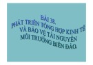 Bài giảng Địa lý 9: Phát triển tổng hợp kinh tế và bảo vệ tài nguyên, môi trường biển đảo