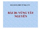Bài giảng Địa lý 9: Khu vực Tây Nguyên (chi tiết, mới nhất)