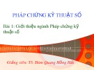 Bài giảng Pháp chứng kỹ thuật số: Bài 1 của TS. Đàm Hồng Hải