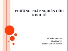 Bài giảng Phương pháp nghiên cứu kinh tế Chương 1: TS. Trần Tiến Khai (Chuẩn nhất)