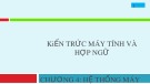 Bài giảng Kiến trúc máy tính và hợp ngữ - Chương 4: Hệ thống máy tính