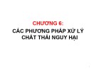 Các phương pháp xử lý chất thải nguy hại trong bài giảng Kỹ thuật xử lý chất thải rắn - Chương 6