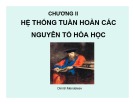 Bài giảng Hóa học đại cương: Hệ thống tuần hoàn các nguyên tố hóa học (Chương 2)