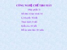 Bài giảng Công nghệ chế tạo máy (Học phần 2)