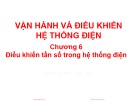 Điều khiển tần số trong hệ thống điện: Bài giảng Vận hành và điều khiển hệ thống điện - Chương 6