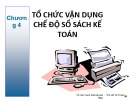 Bài giảng Tổ chức hạch toán kế toán: Chương 4 - Hướng dẫn chi tiết