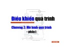 Bài giảng Điều khiển quá trình - Chương 2: Mô tả quá trình (Phần 1)