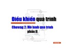 Bài giảng Điều khiển quá trình Chương 2: Mô tả quá trình (Phần 2) chi tiết