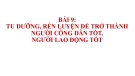 Bài giảng Chính trị: Tu dưỡng, rèn luyện để trở thành công dân tốt, người lao động tốt
