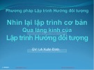 Bài giảng Phương pháp lập trình hướng đối tượng: Nhìn lại lập trình cơ bản qua lăng kính Lập trình hướng đối tượng (tt)