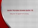 Bài giảng Quản trị kinh doanh quốc tế - Bài 1: Khái quát về hoạt động kinh doanh quốc tế (TS. Nguyễn Thị Thu Hường)