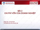 Chi phí vốn của doanh nghiệp: Bài giảng Tài chính doanh nghiệp 2 - Bài 2 (Lê Thu Thủy)