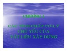 Bài giảng Vật liệu xây dựng: Các tính chất cơ lý chủ yếu của vật liệu xây dựng (Chương 1)