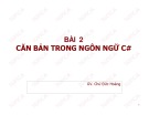 Bài giảng ngôn ngữ C# chuẩn nhất: Bài 2 - Chử Đức Hoàng