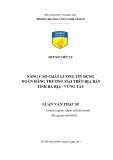 Luận văn Thạc sĩ Quản trị kinh doanh: Nâng cao chất lượng tín dụng ngân hàng thương mại trên địa bàn tỉnh Bà Rịa - Vũng Tàu
