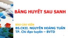 Bài giảng Băng huyết sau sanh – BS.CKII. Nguyễn Hoàng Tuấn